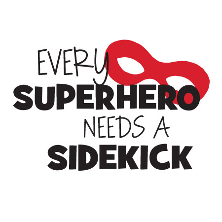 Every Hero Needs A Sidekick